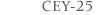 CEY-25